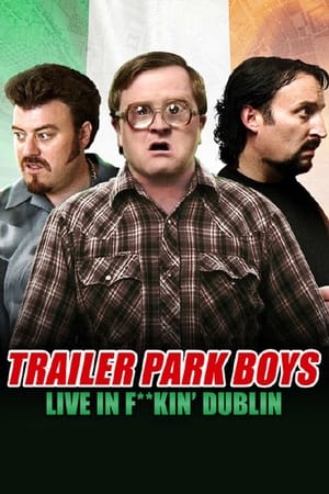Trailer Park Boys - Live in F**kin' Dublin poster