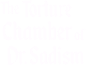 The Torture Chamber of Dr. Sadism