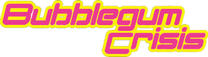 Bubblegum Crisis
