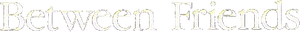 Between Friends