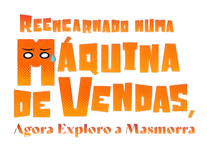 Reencarnado numa Máquina de Vendas, Agora Exploro a Masmorra