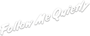 Follow Me Quietly