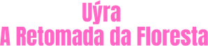 Uýra - A Retomada da Floresta