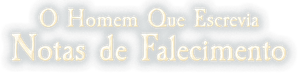 O Homem Que Escrevia Notas de Falecimento