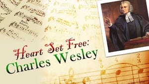 A Heart Set Free: Charles Wesley