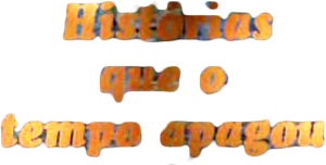 Histórias que o Tempo Apagou