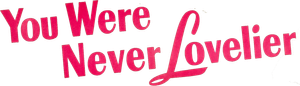 You Were Never Lovelier