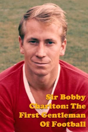 Poster Sir Bobby Charlton: The First Gentleman Of Football 2023