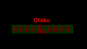 Otaku Strikeout