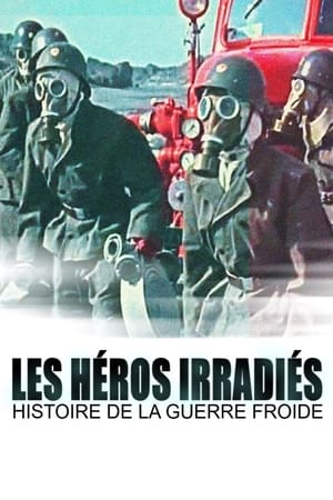 Image Les héros irradiés - histoires de la guerre froide