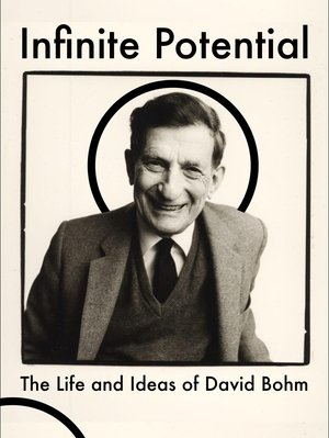 Infinite Potential: The Life & Ideas of David Bohm (2020) Infinite Potential: The Life & Ideas of David Bohm (2020)