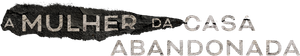 A Mulher da Casa Abandonada — Logos 1