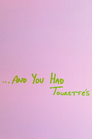 ...And You Had Tourette's 2