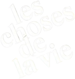 Les Choses de la vie