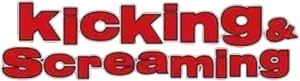 Kicking & Screaming