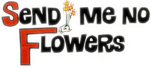 Send Me No Flowers