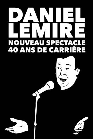 Daniel Lemire : Nouveau spectacle 40 ans de carrière
