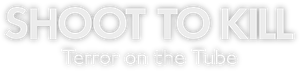Shoot to Kill: Terror on the Tube