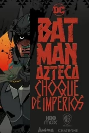 Batman Azteca: Choque de imperios Batman Azteca: Choque de imperios