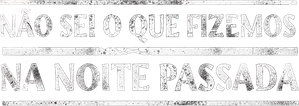 Não Sei o Que Fizemos na Noite Passada
