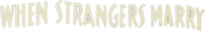 When Strangers Marry — Logos 1