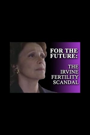 Poster di For the Future: The Irvine Fertility Scandal