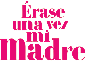 Érase una vez mi madre