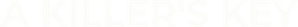 A Killer's Key — Logos 1