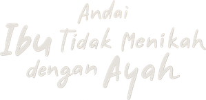 Andai Ibu Tidak Menikah Dengan Ayah (2025)