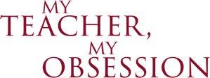 My Teacher, My Obsession