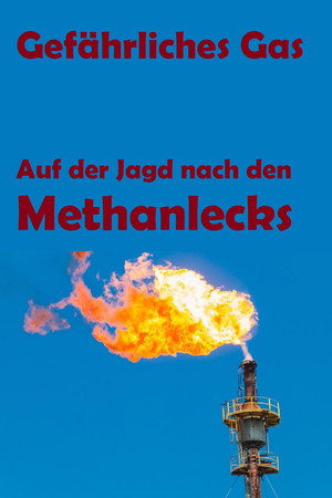 Gefährliches Gas - Auf der Jagd nach den Methanlecks