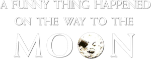 A Funny Thing Happened on the Way to the Moon