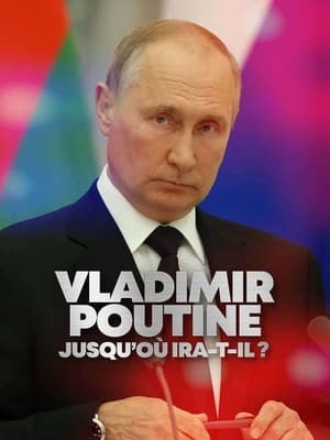 Poster Vladimir Poutine : Jusqu'où ira-t-il ? (2022)