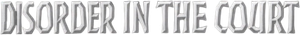 Disorder in the Court