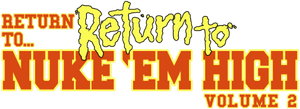 Return to... Return to Nuke 'Em High aka Vol. 2