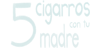 5 cigarros con tu madre