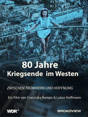 80 Jahre Kriegsende im Westen - Zwischen Trümmern und Hoffnung