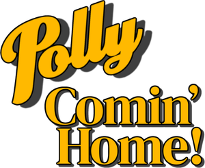 Polly: Comin' Home!