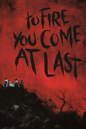 Poster To Fire You Come at Last (2023)