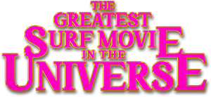 The Greatest Surf Movie in the Universe