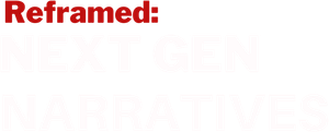 Reframed: Next Gen Narratives