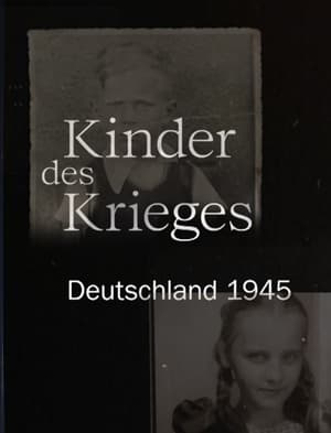 Kinder des Krieges - Deutschland 1945