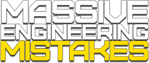 Massive Engineering Mistakes