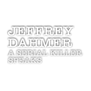 Dahmer on Dahmer: A Serial Killer Speaks