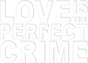 Love Is the Perfect Crime