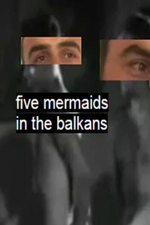 Nonton film Five Mermaids in the Balkans (2018) terbaru sub indo Nonton film Five Mermaids in the Balkans (2018) terbaru sub indo