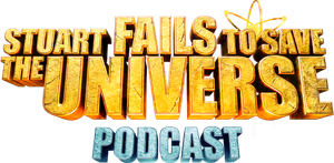 Stuart Fails to Save the Universe Podcast