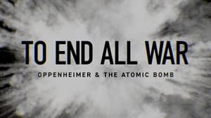 To End All War: Oppenheimer & the Atomic Bomb (2023)