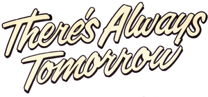 There's Always Tomorrow