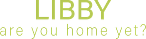 Libby, Are You Home Yet?